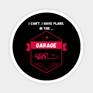 I can't. I have plans. In the garage. Magnet